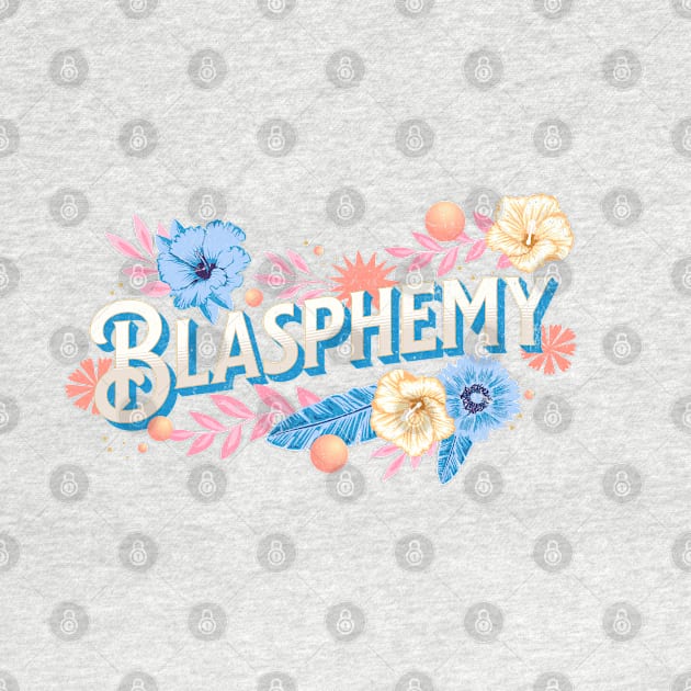 Flowers and Blasphemy by False Prophets